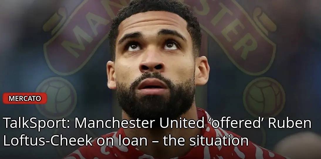 สื่ออิตาลีรายงานว่าความสนใจของแมนเชสเตอร์ ยูไนเต็ดในตัวรูเบน ลอฟตัส-ชีคของเอซี มิลาน ยังคงอยู่ในขั้นสำรวจเท่านั้น โดยยังไม่มีติดต่ออย่างเป็นทางการระหว่างทั้งสองสโมสร